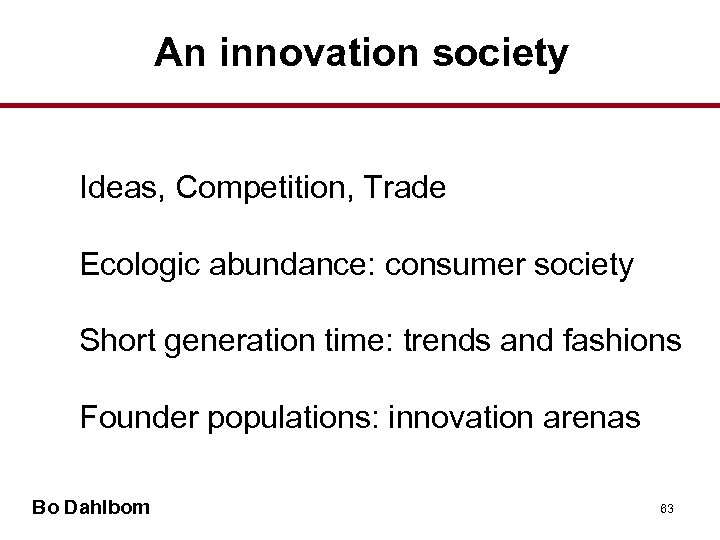 An innovation society • Ideas, Competition, Trade • Ecologic abundance: consumer society • Short