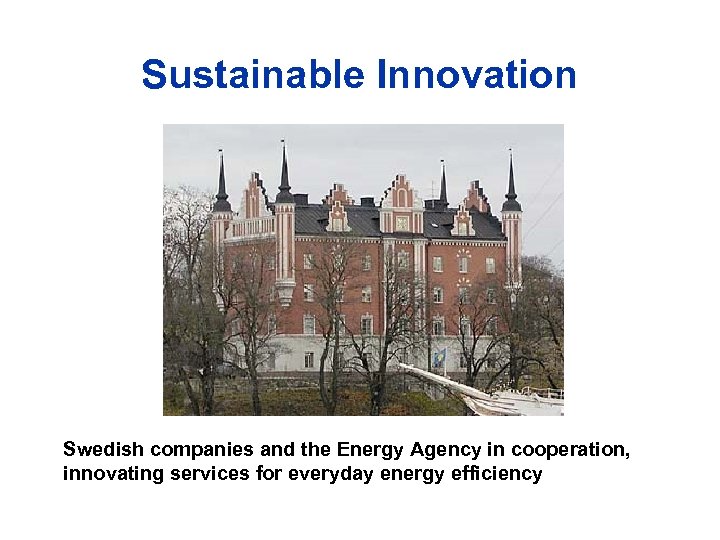 Sustainable Innovation Swedish companies and the Energy Agency in cooperation, innovating services for everyday