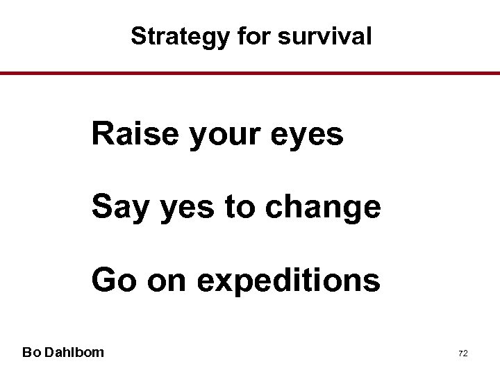 Strategy for survival Raise your eyes Say yes to change Go on expeditions Bo