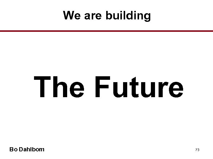 We are building The Future Bo Dahlbom 73 