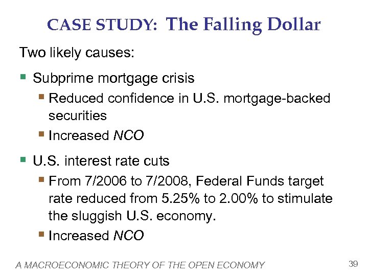 CASE STUDY: The Falling Dollar Two likely causes: § Subprime mortgage crisis § Reduced