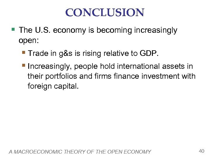 CONCLUSION § The U. S. economy is becoming increasingly open: § Trade in g&s