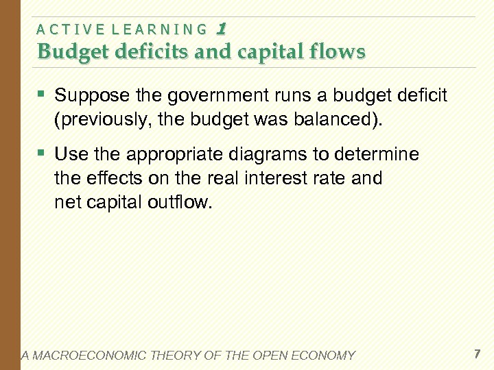 ACTIVE LEARNING 1 Budget deficits and capital flows § Suppose the government runs a