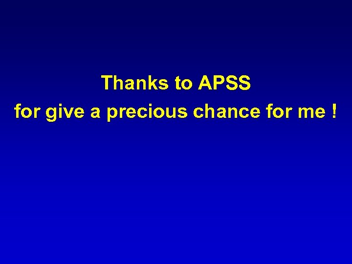 Thanks to APSS for give a precious chance for me ! 