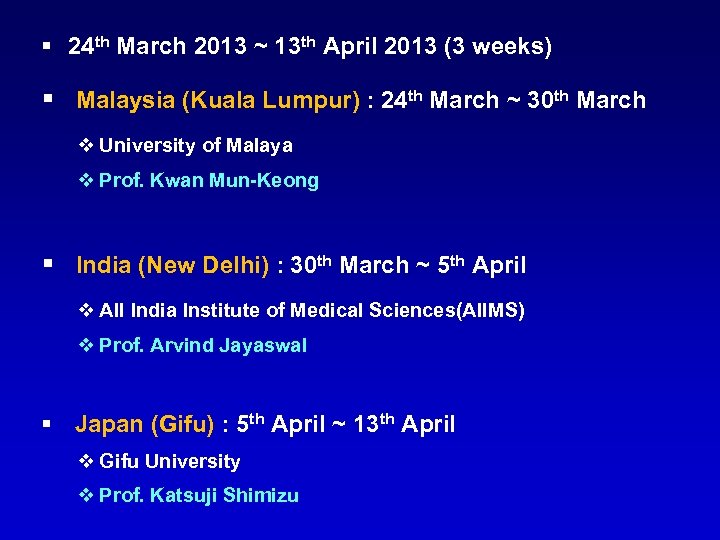 § 24 th March 2013 ~ 13 th April 2013 (3 weeks) § Malaysia