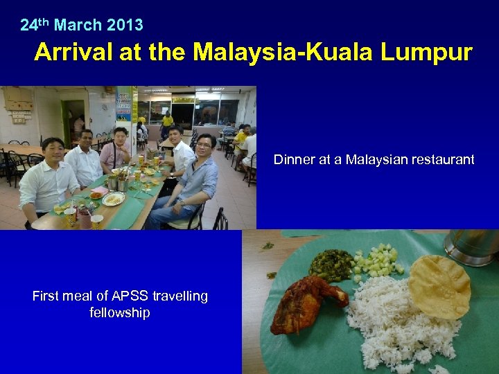 24 th March 2013 Arrival at the Malaysia-Kuala Lumpur Dinner at a Malaysian restaurant