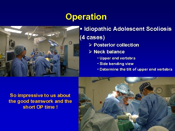 Operation § Idiopathic Adolescent Scoliosis (4 cases) Ø Posterior collection Ø Neck balance •