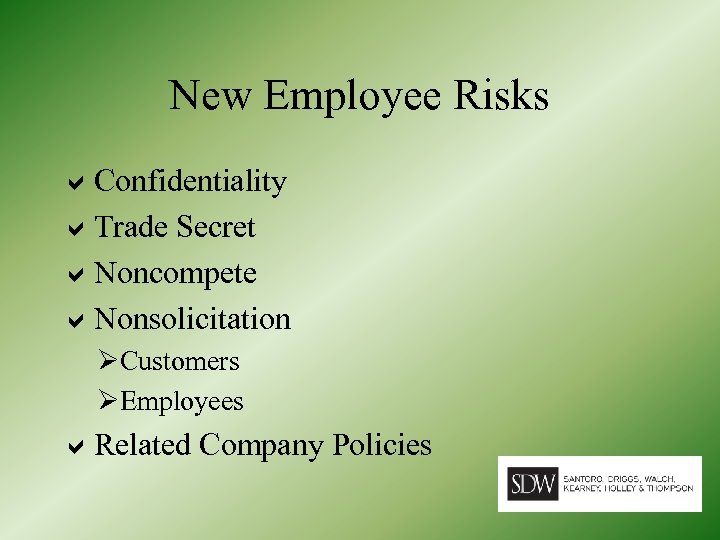 New Employee Risks Confidentiality Trade Secret Noncompete Nonsolicitation ØCustomers ØEmployees Related Company Policies 