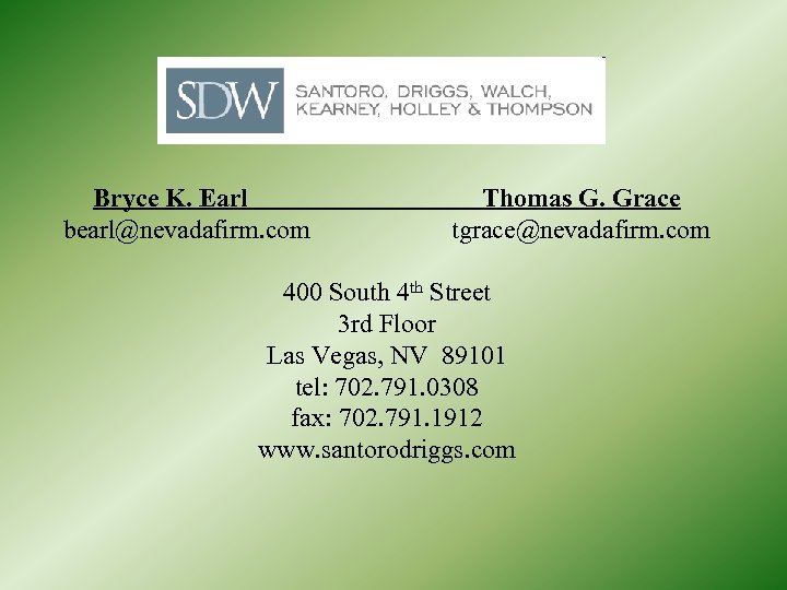 Bryce K. Earl bearl@nevadafirm. com Thomas G. Grace tgrace@nevadafirm. com 400 South 4 th