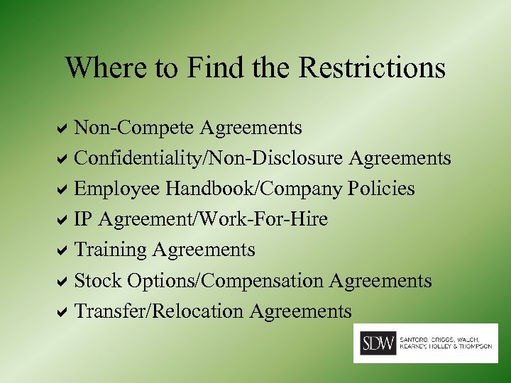 Where to Find the Restrictions Non-Compete Agreements Confidentiality/Non-Disclosure Agreements Employee Handbook/Company Policies IP Agreement/Work-For-Hire