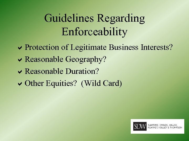 Guidelines Regarding Enforceability Protection of Legitimate Business Interests? Reasonable Geography? Reasonable Duration? Other Equities?
