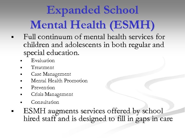 Expanded School Mental Health (ESMH) Full continuum of mental health services for children and