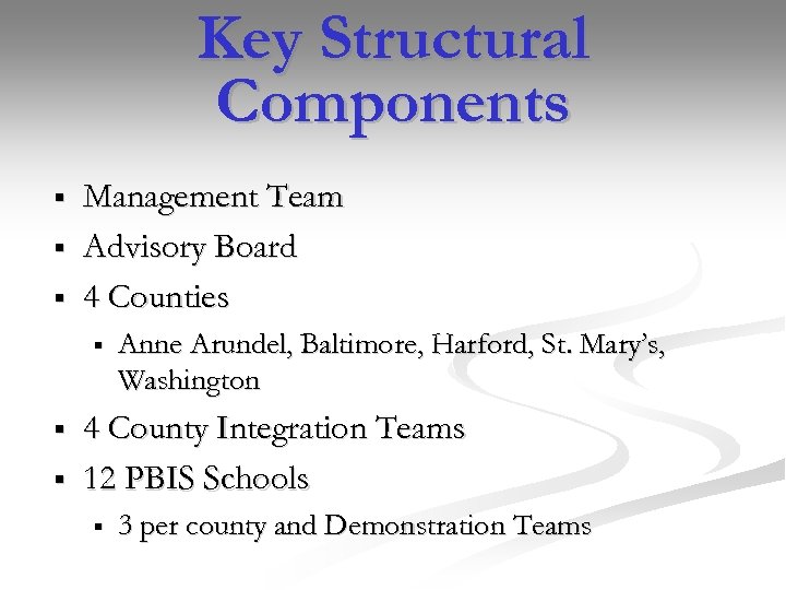 Key Structural Components § § § Management Team Advisory Board 4 Counties § §