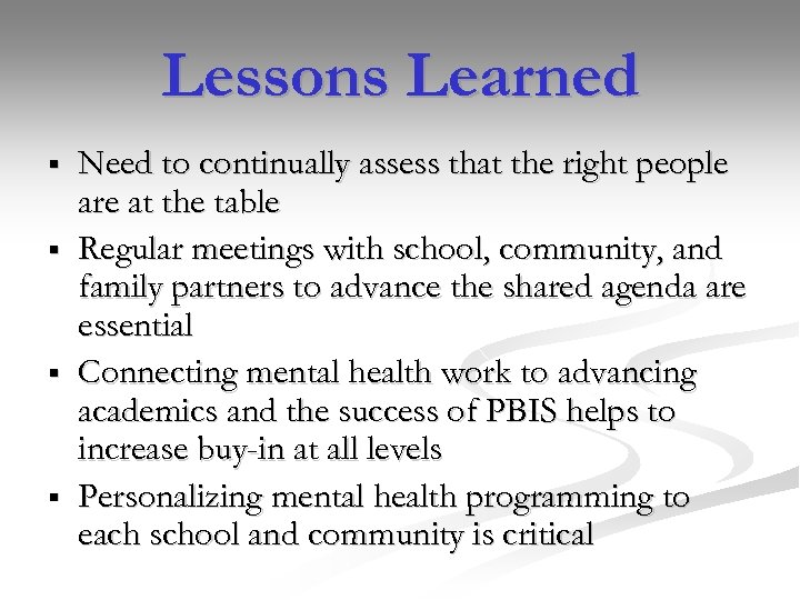 Lessons Learned § § Need to continually assess that the right people are at