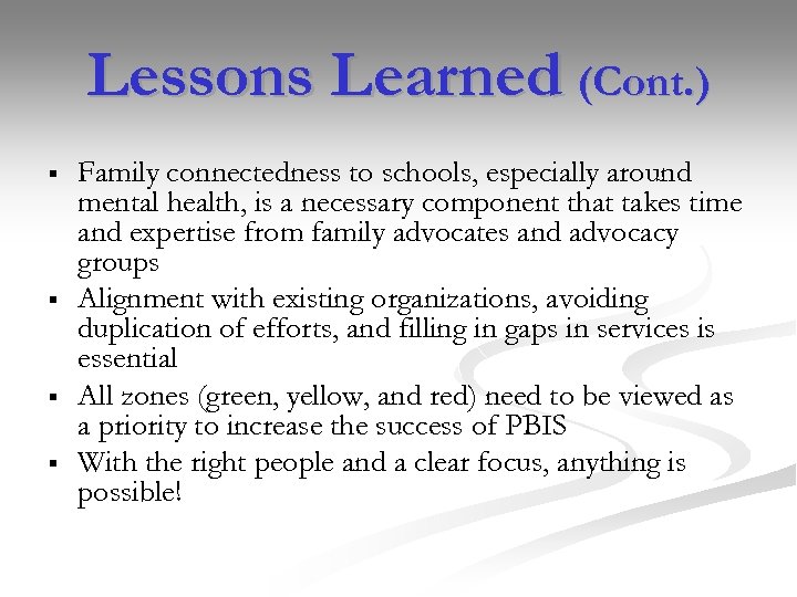 Lessons Learned (Cont. ) § § Family connectedness to schools, especially around mental health,