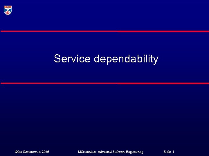 Service dependability ©Ian Sommerville 2006 MSc module: Advanced Software Engineering Slide 1 