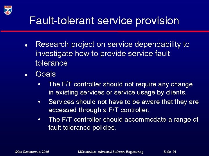Fault-tolerant service provision l l Research project on service dependability to investigate how to