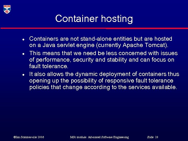 Container hosting l l l Containers are not stand-alone entities but are hosted on