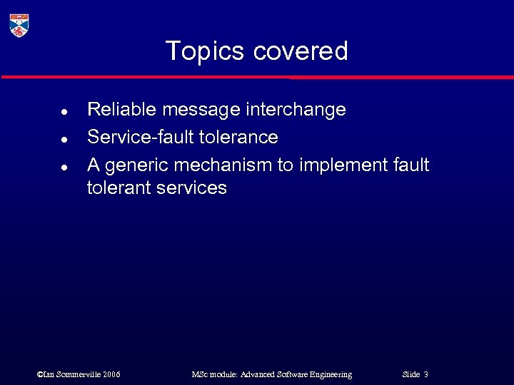 Topics covered l l l Reliable message interchange Service-fault tolerance A generic mechanism to