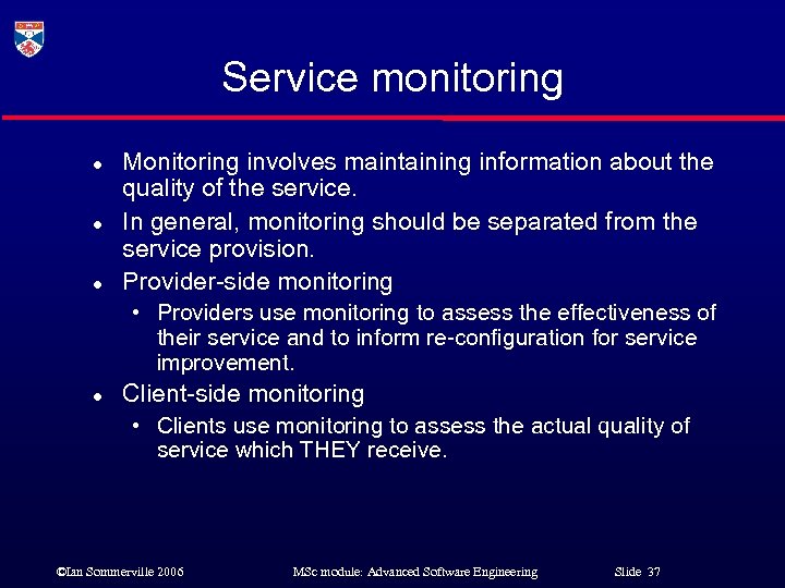 Service monitoring l l l Monitoring involves maintaining information about the quality of the
