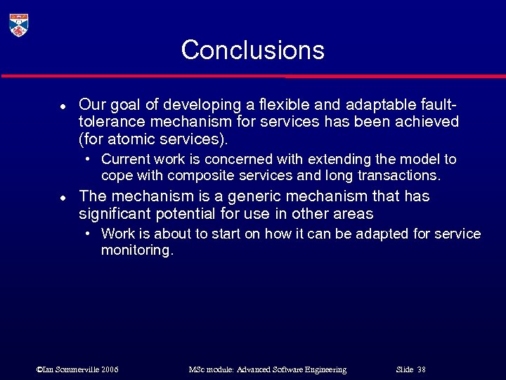Conclusions l Our goal of developing a flexible and adaptable faulttolerance mechanism for services