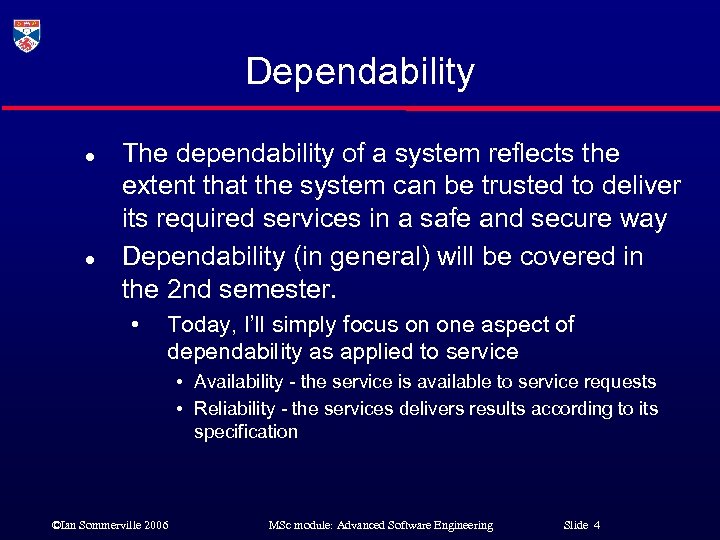 Dependability l l The dependability of a system reflects the extent that the system