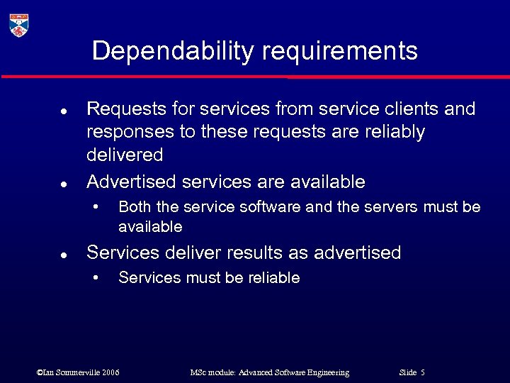 Dependability requirements l l Requests for services from service clients and responses to these