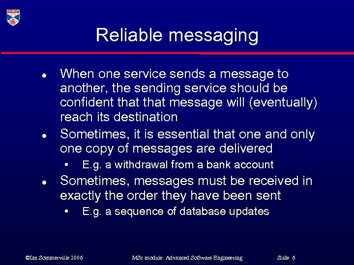 Reliable messaging l l When one service sends a message to another, the sending