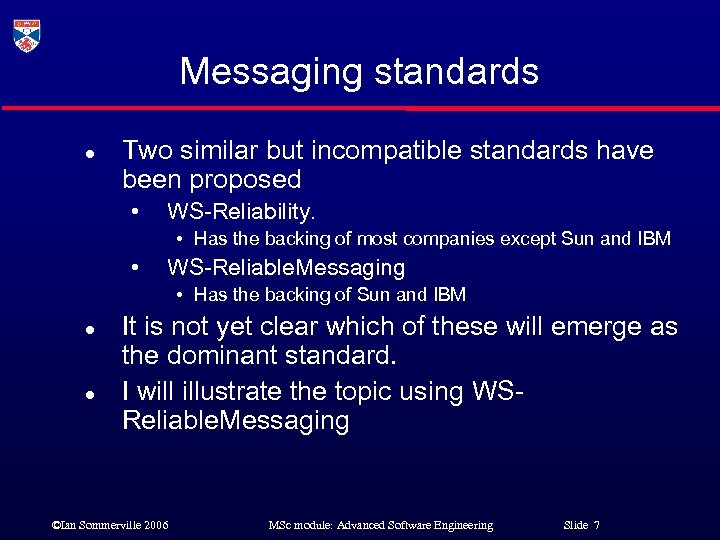 Messaging standards l Two similar but incompatible standards have been proposed • WS-Reliability. •