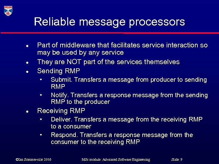 Reliable message processors l l l Part of middleware that facilitates service interaction so