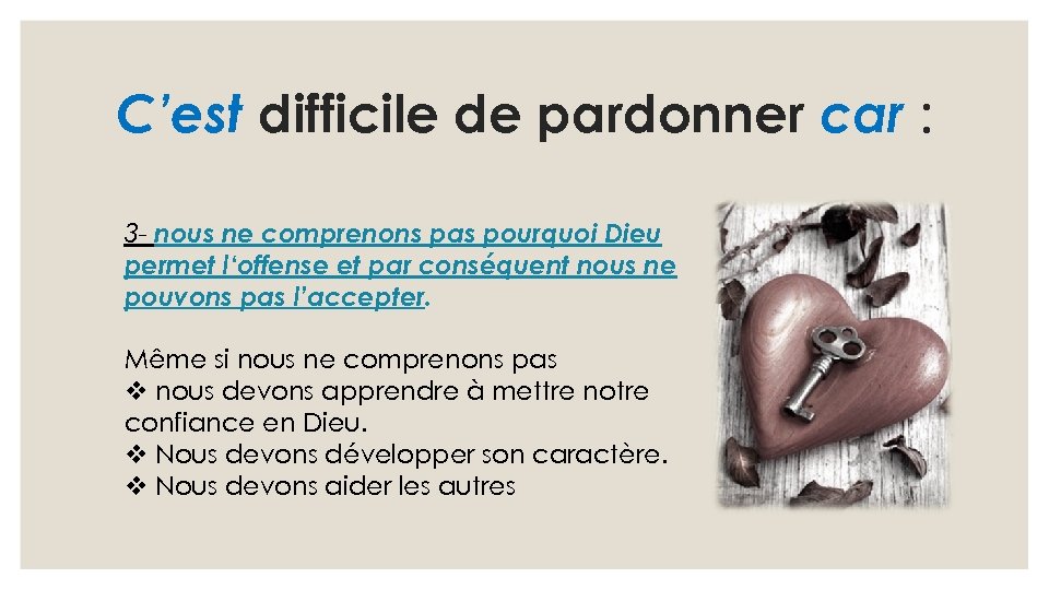 C’est difficile de pardonner car : 3 - nous ne comprenons pas pourquoi Dieu