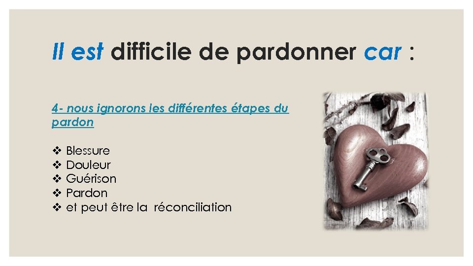 Il est difficile de pardonner car : 4 - nous ignorons les différentes étapes