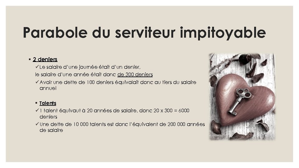 Parabole du serviteur impitoyable § 2 deniers ü Le salaire d’une journée était d’un