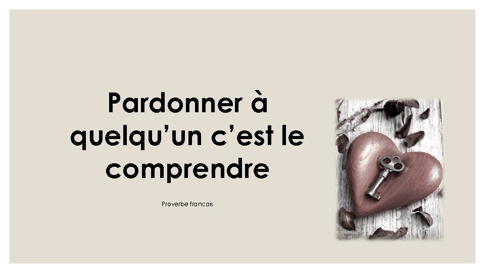 Pardonner à quelqu’un c’est le comprendre Proverbe francais 