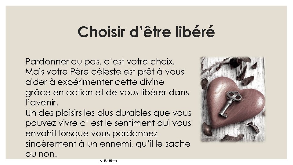 Choisir d’être libéré Pardonner ou pas, c’est votre choix. Mais votre Père céleste est