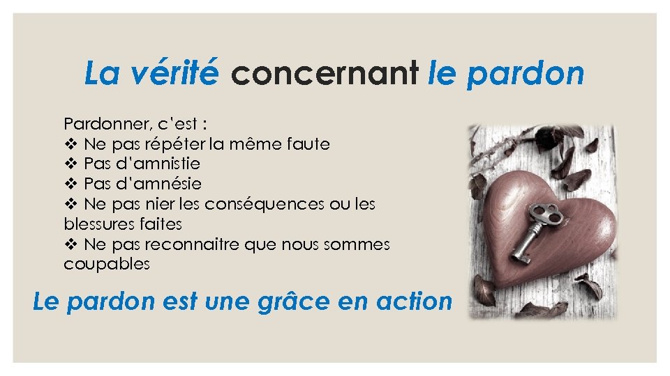 La vérité concernant le pardon Pardonner, c’est : v Ne pas répéter la même