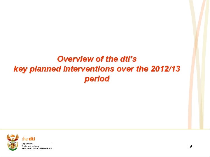 Overview of the dti’s key planned interventions over the 2012/13 period 16 