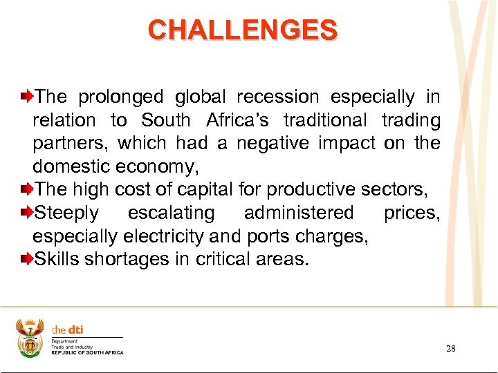 CHALLENGES The prolonged global recession especially in relation to South Africa’s traditional trading partners,