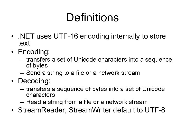 Definitions • . NET uses UTF-16 encoding internally to store text • Encoding: –