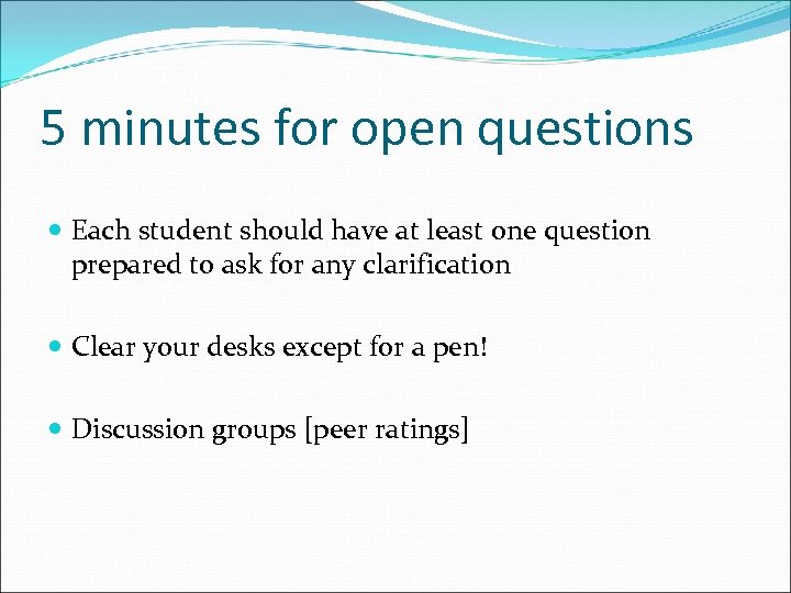 5 minutes for open questions Each student should have at least one question prepared