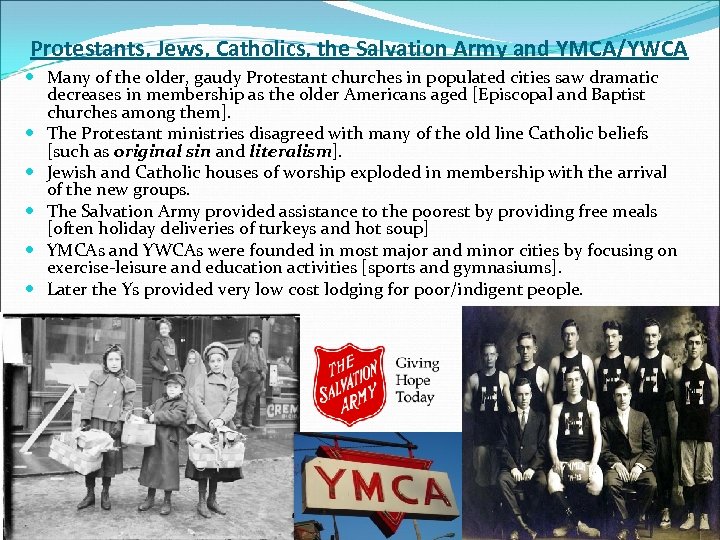 Protestants, Jews, Catholics, the Salvation Army and YMCA/YWCA Many of the older, gaudy Protestant