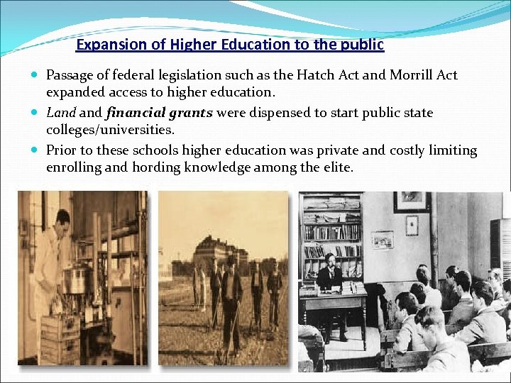 Expansion of Higher Education to the public Passage of federal legislation such as the