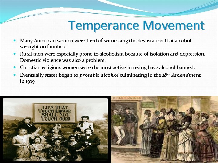 Temperance Movement Many American women were tired of witnessing the devastation that alcohol wrought