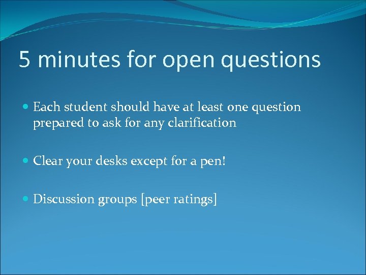 5 minutes for open questions Each student should have at least one question prepared