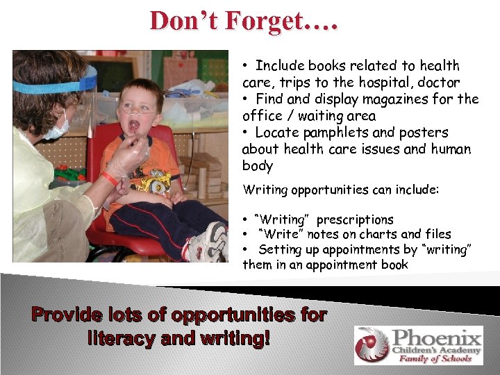 Don’t Forget…. • Include books related to health care, trips to the hospital, doctor