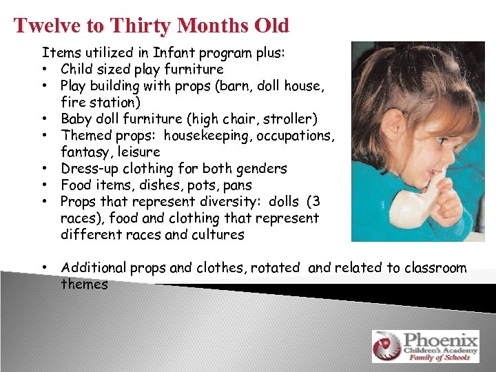 Twelve to Thirty Months Old Items utilized in Infant program plus: • Child sized