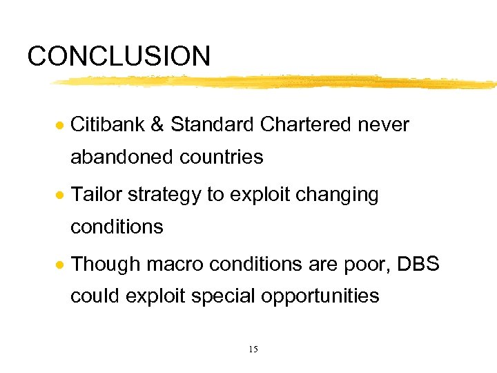 CONCLUSION · Citibank & Standard Chartered never abandoned countries · Tailor strategy to exploit