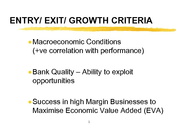 ENTRY/ EXIT/ GROWTH CRITERIA · Macroeconomic Conditions (+ve correlation with performance) · Bank Quality