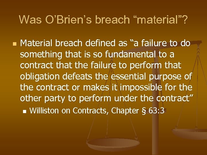 Was O’Brien’s breach “material”? n Material breach defined as “a failure to do something
