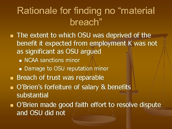 Rationale for finding no “material breach” n The extent to which OSU was deprived